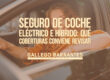 Seguro de coche eléctrico e híbrido: qué coberturas conviene revisar